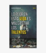 Lo Peor en esta Vida es Malgastar los Talentos