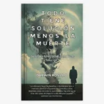 todo tiene solución menos la muerte